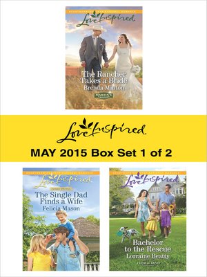cover image of Love Inspired May 2015 - Box Set 1 of 2: The Rancher Takes a Bride\The Single Dad Finds a Wife\Bachelor to the Rescue
